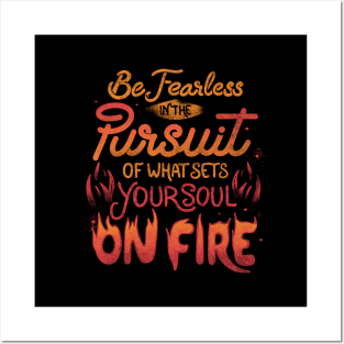 Be Fearless In The Pursuit Of What Sets Your Soul On Fire by Tobe Fonseca Posters and Art